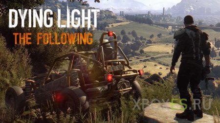 Dying Light: The Following откроет в игроке талант гонщика